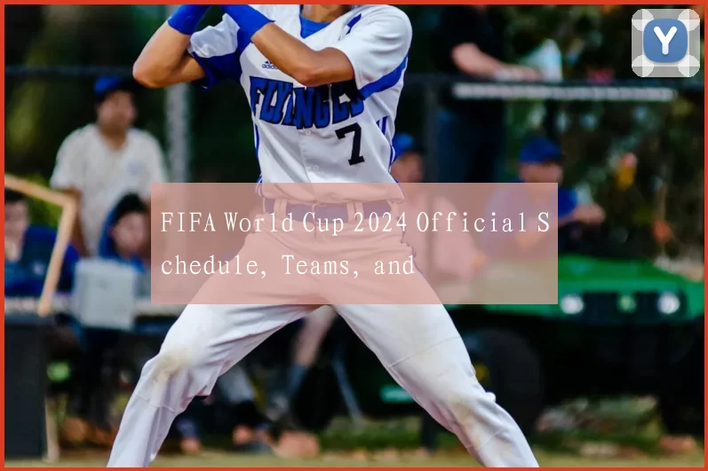 FIFA World Cup 2024 Official Schedule, Teams, and